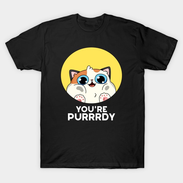 You're Purrr-dy Cute Cat Purring Pun T-Shirt by punnybone